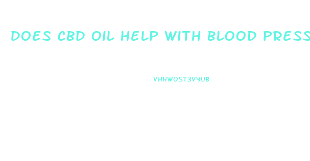 Does Cbd Oil Help With Blood Pressure