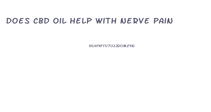 Does Cbd Oil Help With Nerve Pain
