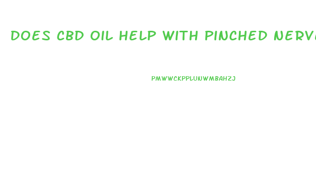 Does Cbd Oil Help With Pinched Nerve Pain