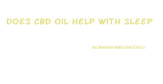 Does Cbd Oil Help With Sleep