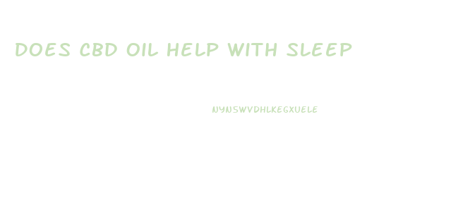 Does Cbd Oil Help With Sleep