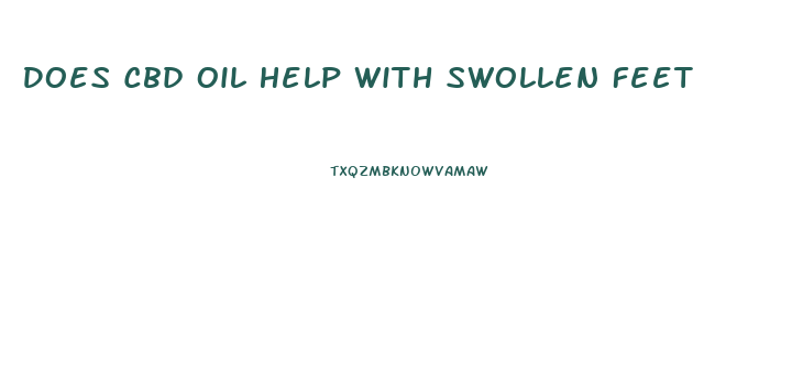 Does Cbd Oil Help With Swollen Feet