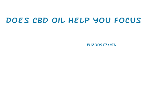 Does Cbd Oil Help You Focus