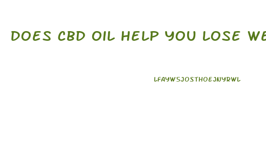 Does Cbd Oil Help You Lose Weight