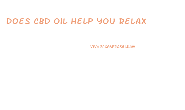 Does Cbd Oil Help You Relax