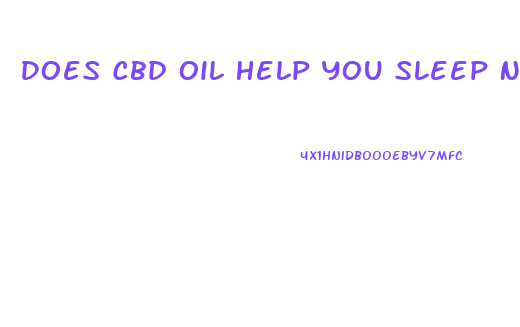 Does Cbd Oil Help You Sleep Nhs
