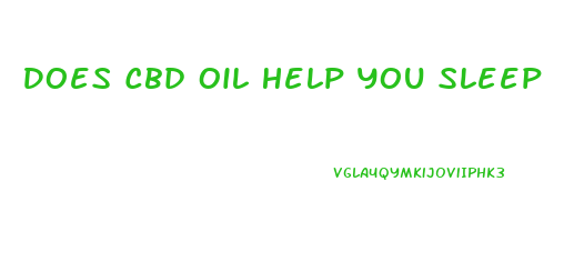 Does Cbd Oil Help You Sleep
