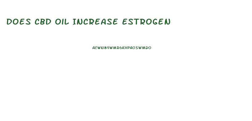 Does Cbd Oil Increase Estrogen