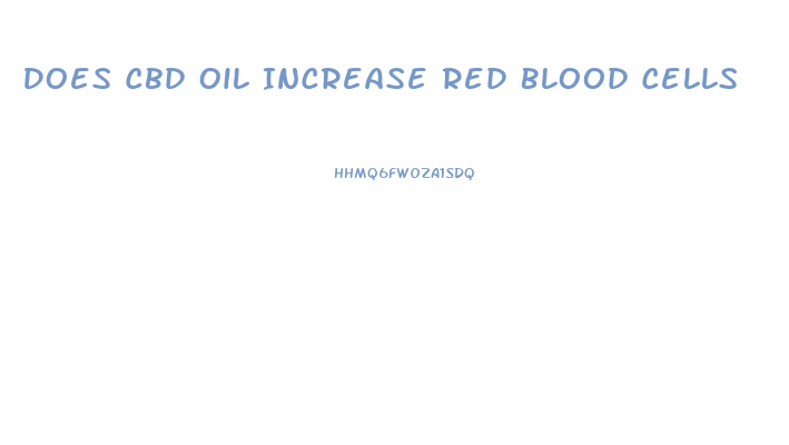 Does Cbd Oil Increase Red Blood Cells
