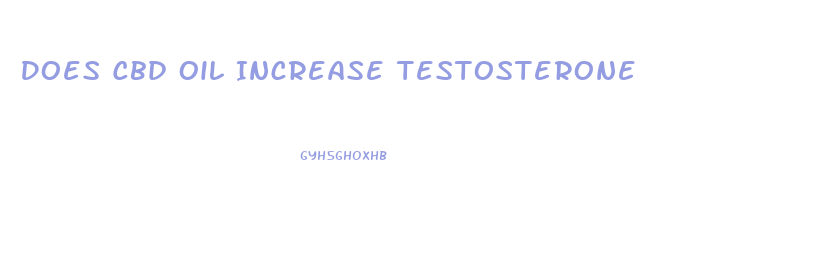 Does Cbd Oil Increase Testosterone