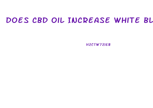Does Cbd Oil Increase White Blood Cells