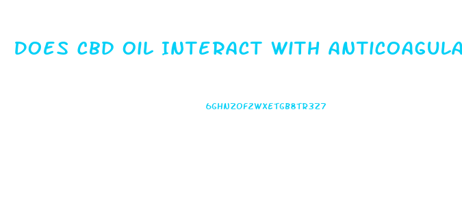 Does Cbd Oil Interact With Anticoagulants