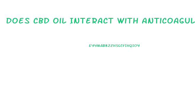 Does Cbd Oil Interact With Anticoagulants