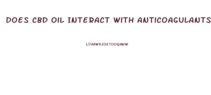 Does Cbd Oil Interact With Anticoagulants