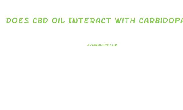 Does Cbd Oil Interact With Carbidopa Levodopa