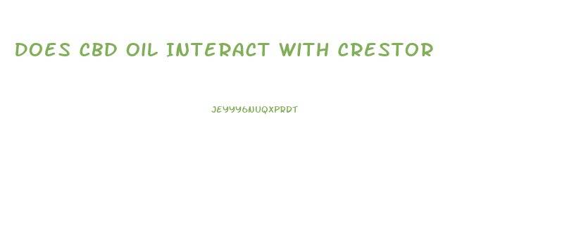 Does Cbd Oil Interact With Crestor