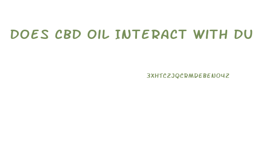 Does Cbd Oil Interact With Duloxetine