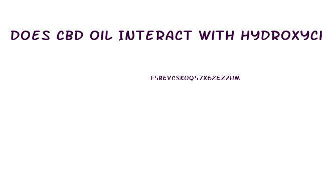 Does Cbd Oil Interact With Hydroxychloroquine