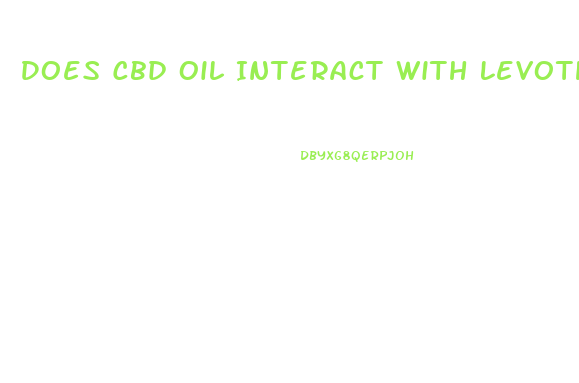 Does Cbd Oil Interact With Levothyroxine