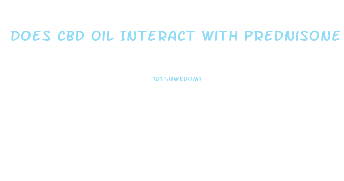 Does Cbd Oil Interact With Prednisone