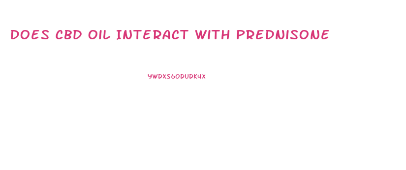 Does Cbd Oil Interact With Prednisone