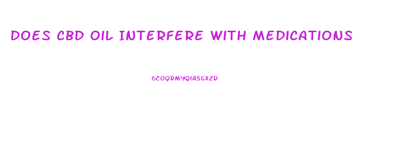 Does Cbd Oil Interfere With Medications