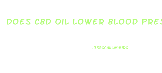 Does Cbd Oil Lower Blood Pressure