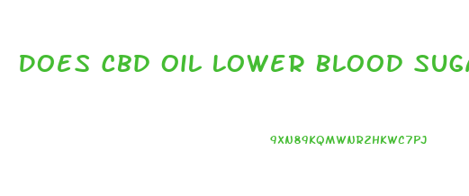 Does Cbd Oil Lower Blood Sugar