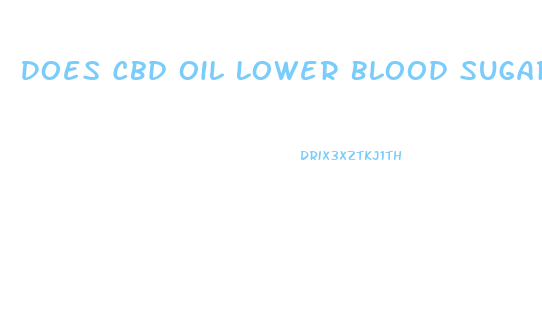 Does Cbd Oil Lower Blood Sugar