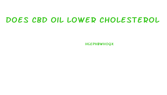 Does Cbd Oil Lower Cholesterol