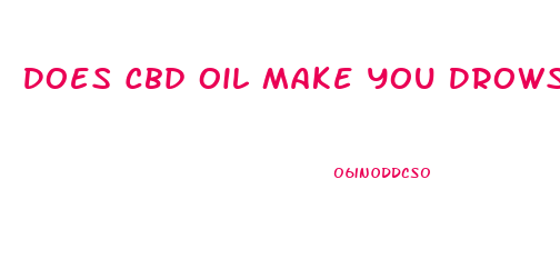 Does Cbd Oil Make You Drowsy