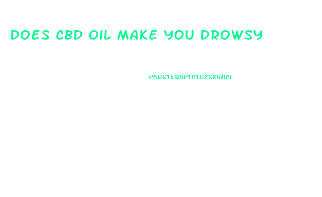 Does Cbd Oil Make You Drowsy