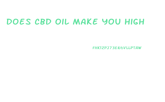 Does Cbd Oil Make You High