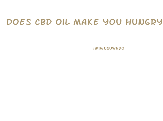 Does Cbd Oil Make You Hungry