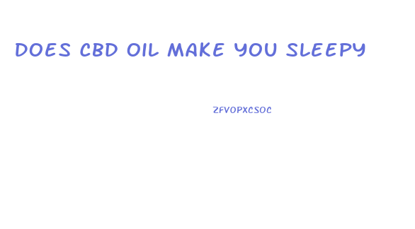 Does Cbd Oil Make You Sleepy