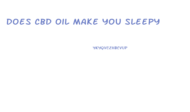 Does Cbd Oil Make You Sleepy