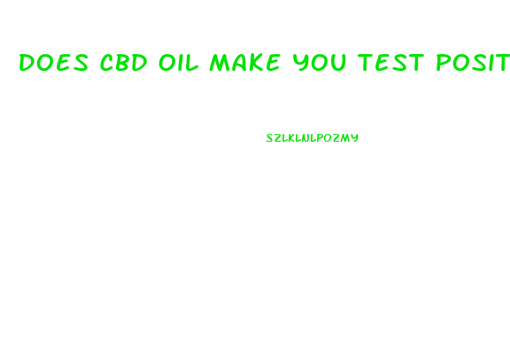 Does Cbd Oil Make You Test Positive