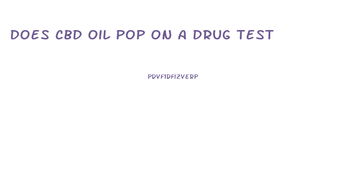 Does Cbd Oil Pop On A Drug Test