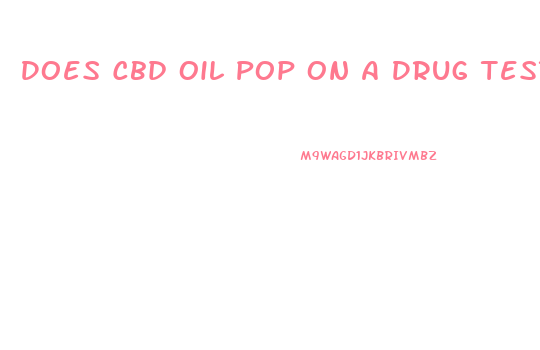 Does Cbd Oil Pop On A Drug Test