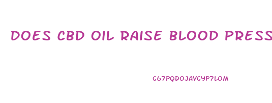 Does Cbd Oil Raise Blood Pressure