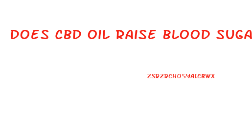 Does Cbd Oil Raise Blood Sugar In Diabetics