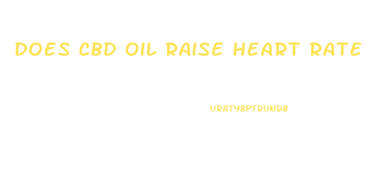 Does Cbd Oil Raise Heart Rate