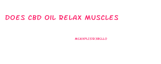Does Cbd Oil Relax Muscles