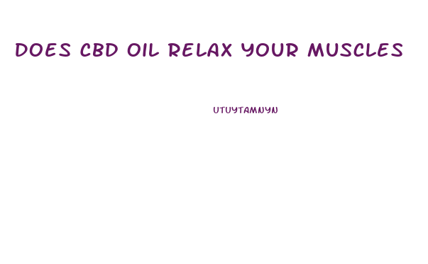 Does Cbd Oil Relax Your Muscles