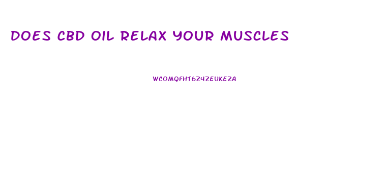 Does Cbd Oil Relax Your Muscles
