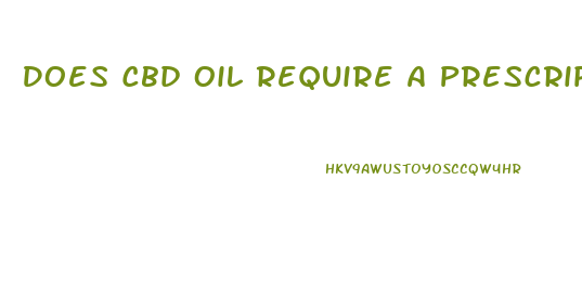 Does Cbd Oil Require A Prescription
