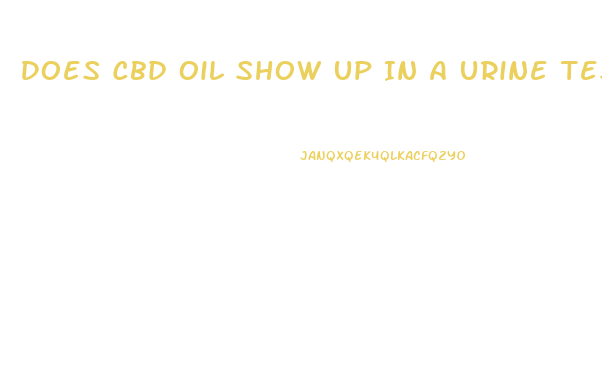 Does Cbd Oil Show Up In A Urine Test