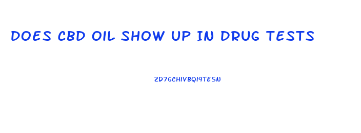 Does Cbd Oil Show Up In Drug Tests