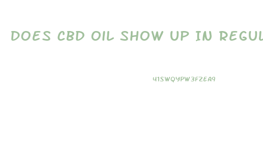 Does Cbd Oil Show Up In Regular Blood Work