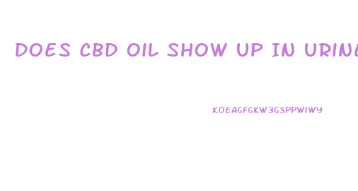 Does Cbd Oil Show Up In Urine Tests